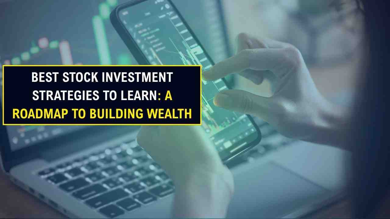 Best Stock Investment Strategies to Learn A Roadmap to Building Wealth